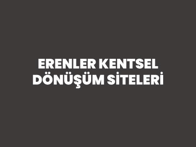 ERENLER KENTSEL DÖNÜŞÜM SİTELERİ